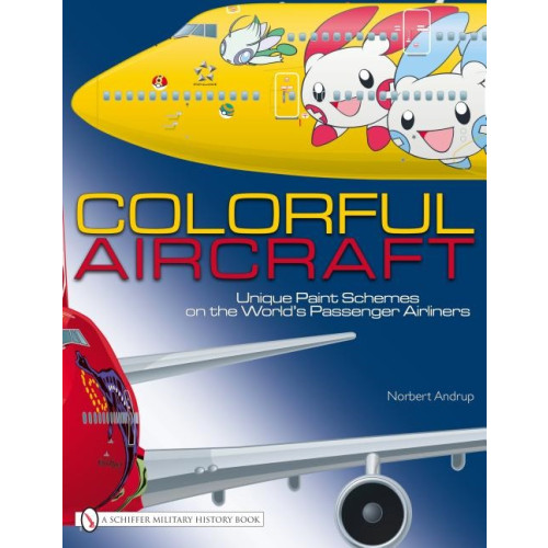 Norbert Andrup Colorful aircraft - unique paint schemes on the worlds passenger airliners (inbunden, eng)