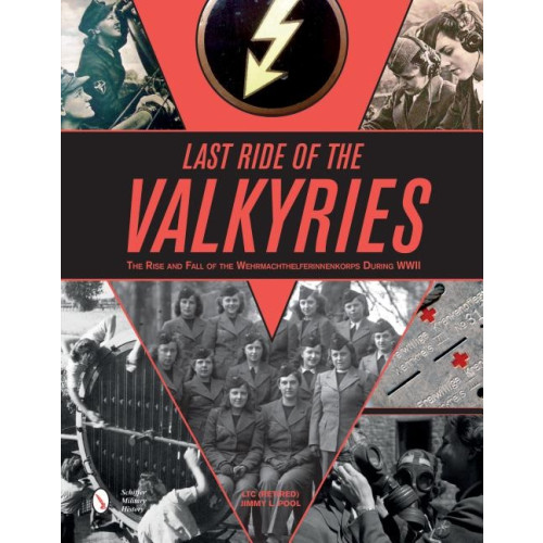 Ltc (retired) Jimmy L. Pool Last ride of the valkyries - the rise & fall of the wehrmachthelferinnenkor (inbunden, eng)