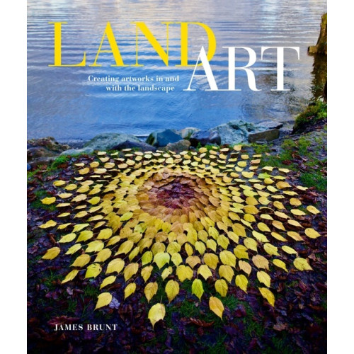 Schiffer Publishing Land Art : Creating Artworks in and with the Landscape (häftad, eng)