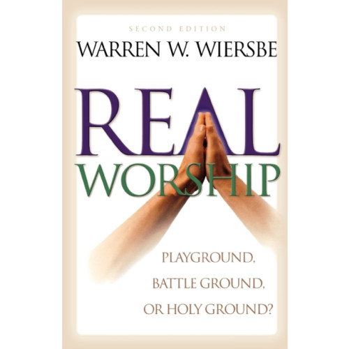 Baker publishing group Real Worship – Playground, Battleground, or Holy Ground? (häftad, eng)