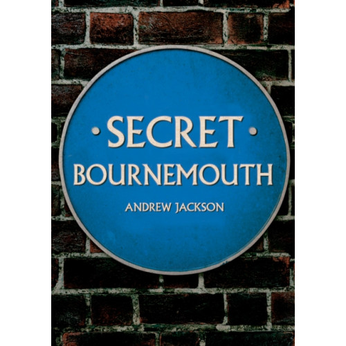 Amberley Publishing Secret Bournemouth (häftad, eng)
