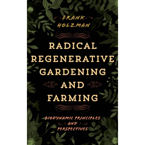 Rowman & littlefield Radical Regenerative Gardening and Farming (inbunden, eng)