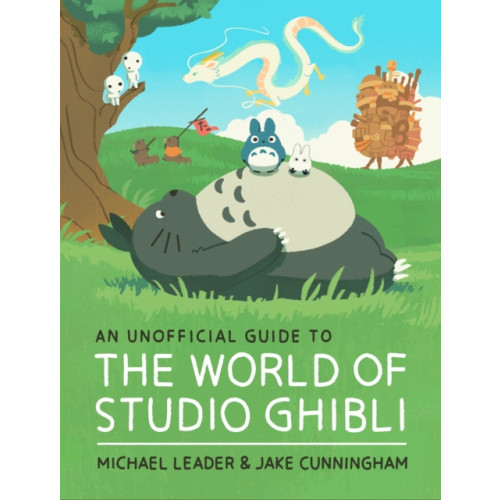 Hachette Children's Group An Unofficial Guide to the World of Studio Ghibli (inbunden, eng)
