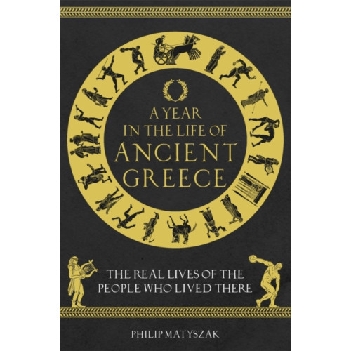 Michael O'Mara Books Ltd A Year in the Life of Ancient Greece (inbunden, eng)