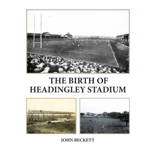 Scratching Shed Publishing Ltd The Birth of Headingley Stadium (häftad, eng)