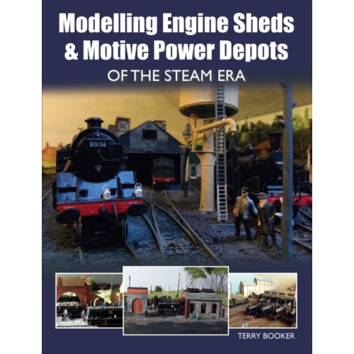 The Crowood Press Ltd Modelling Engine Sheds and Motive Power Depots of the Steam Era (häftad, eng)