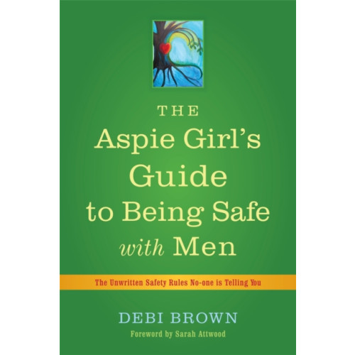 Jessica kingsley publishers The Aspie Girl's Guide to Being Safe with Men (häftad, eng)