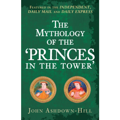 Amberley Publishing The Mythology of the 'Princes in the Tower' (häftad, eng)
