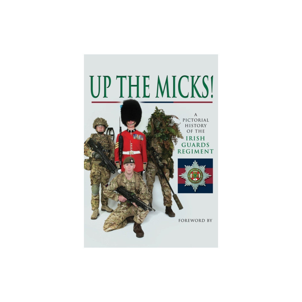 Produktbild för Up the Micks! An Illustrated History of the Irish Guards (inbunden, eng)