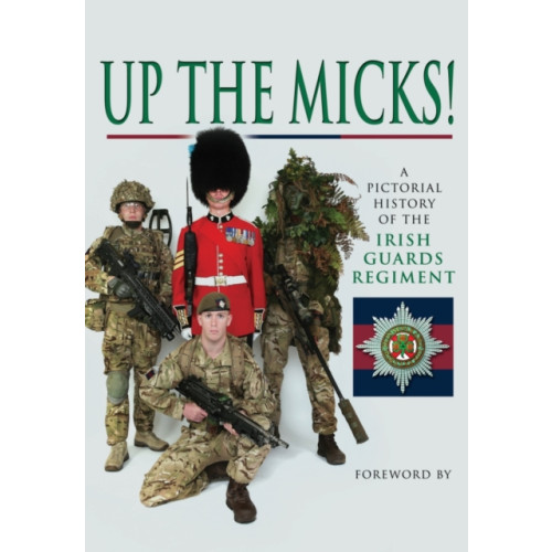 Pen & Sword Books Ltd Up the Micks! An Illustrated History of the Irish Guards (inbunden, eng)