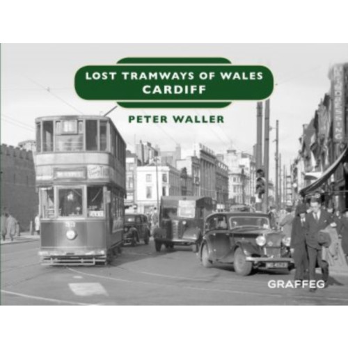 Graffeg Limited Lost Tramways of Wales: Cardiff (inbunden, eng)