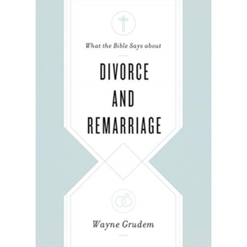 Crossway Books What the Bible Says about Divorce and Remarriage (häftad, eng)