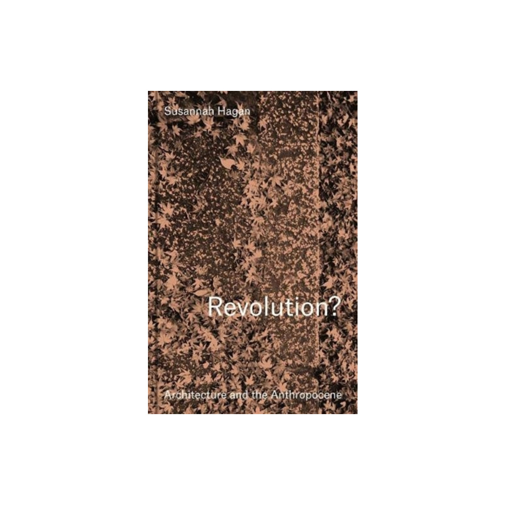 Produktbild för Revolution? Architecture and the Anthropocene (inbunden, eng)