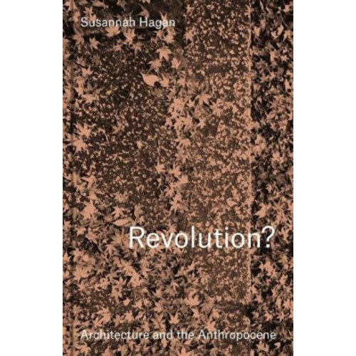 Lund Humphries Publishers Ltd Revolution? Architecture and the Anthropocene (inbunden, eng)