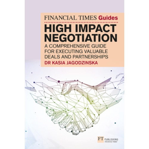 Pearson Education Limited The Financial Times Guide to High Impact Negotiation: A comprehensive guide for executing valuable deals and partnerships (häftad, eng)