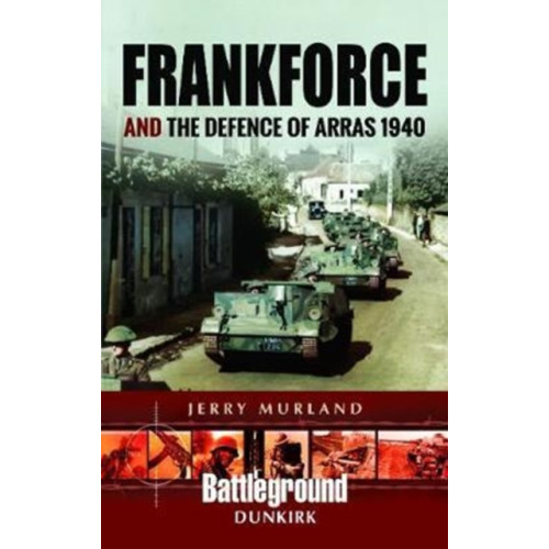 Pen & Sword Books Ltd Frankforce and the Defence of Arras 1940 (häftad, eng)