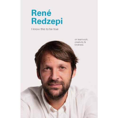 Chronicle Books I Know This to Be True: Rene Redzepi (inbunden, eng)