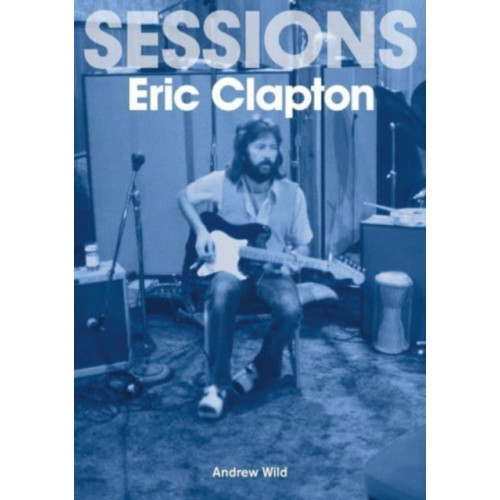 Sonicbond Publishing Eric Clapton Sessions (häftad, eng)