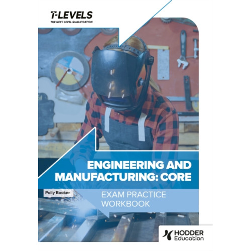 Hachette Learning Engineering and Manufacturing T Level Exam Practice Workbook (häftad, eng)