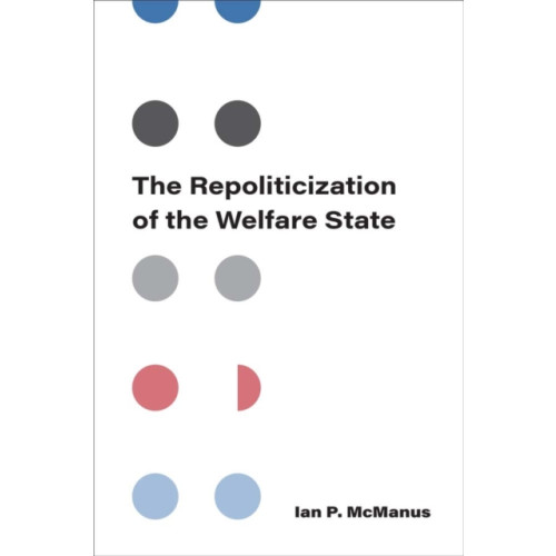 The University of Michigan Press The Repoliticization of the Welfare State (häftad, eng)