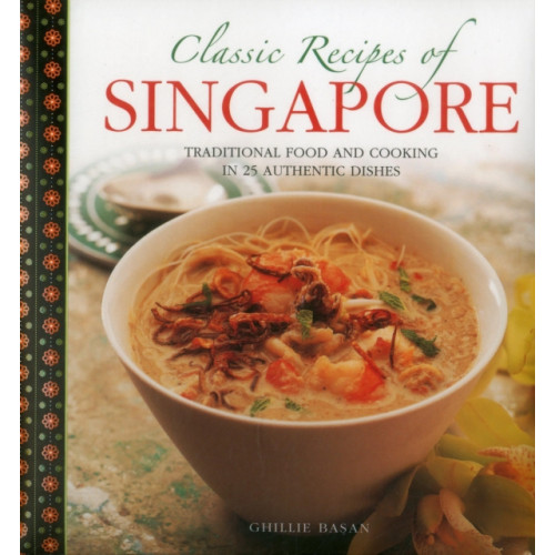 Anness publishing Classic Recipes of Singapore (inbunden, eng)
