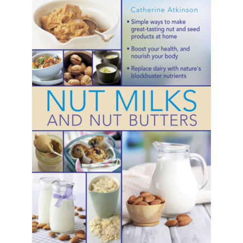 Anness publishing Nut Milks and Nut Butters (inbunden, eng)