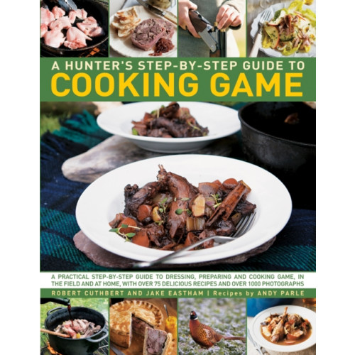 Anness publishing Hunter's Step by Step Guide to Cooking Game (häftad, eng)