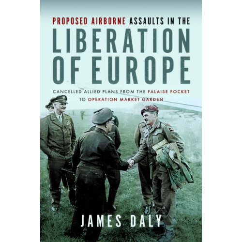 Pen & Sword Books Ltd Proposed Airborne Assaults in the Liberation of Europe (inbunden, eng)