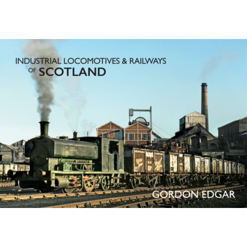 Amberley Publishing Industrial Locomotives & Railways of Scotland (häftad, eng)