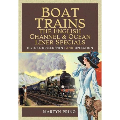 Pen & Sword Books Ltd Boat Trains - The English Channel and Ocean Liner Specials (inbunden, eng)