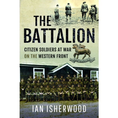 Pen & Sword Books Ltd The Battalion (inbunden, eng)