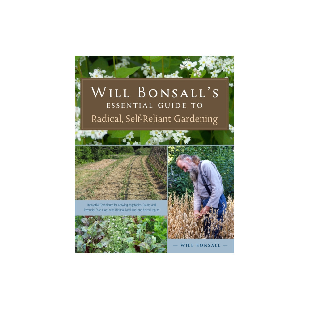 Produktbild för Will Bonsall's Essential Guide to Radical, Self-Reliant Gardening (häftad, eng)