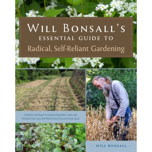 Chelsea Green Publishing Co Will Bonsall's Essential Guide to Radical, Self-Reliant Gardening (häftad, eng)