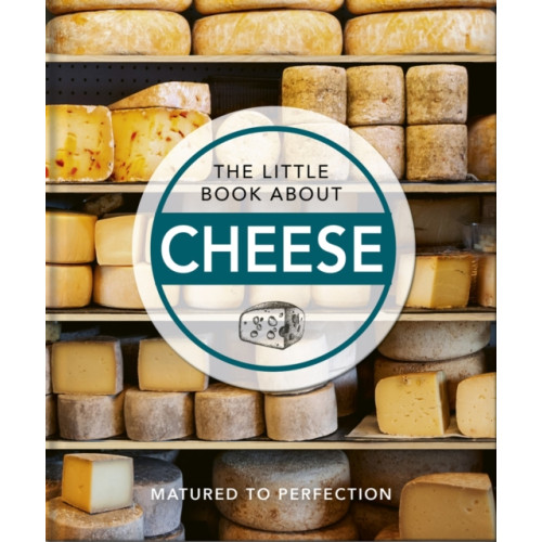 Headline Publishing Group The Little Book About Cheese (inbunden, eng)