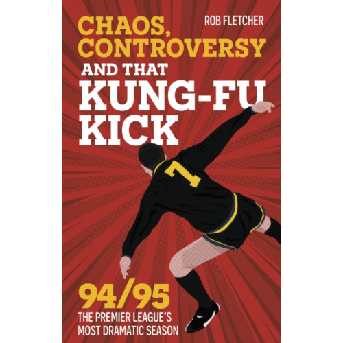 Pitch Publishing Ltd Chaos, Controversy and THAT Kung-Fu Kick (häftad, eng)