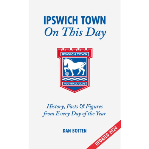 Pitch Publishing Ltd Ipswich Town On This Day (inbunden, eng)