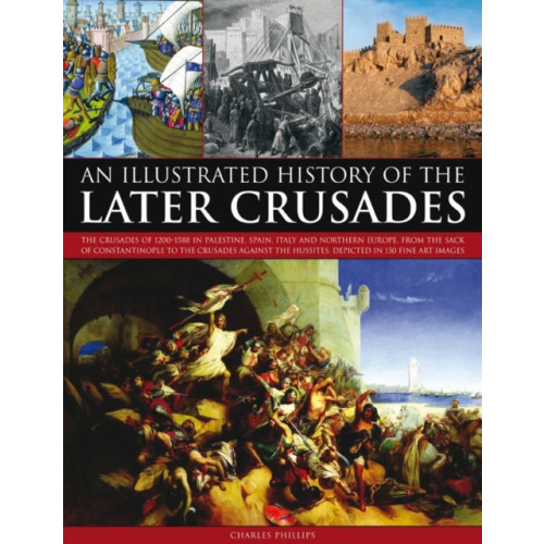 Anness publishing Illustrated History of the Later Crusades (häftad, eng)