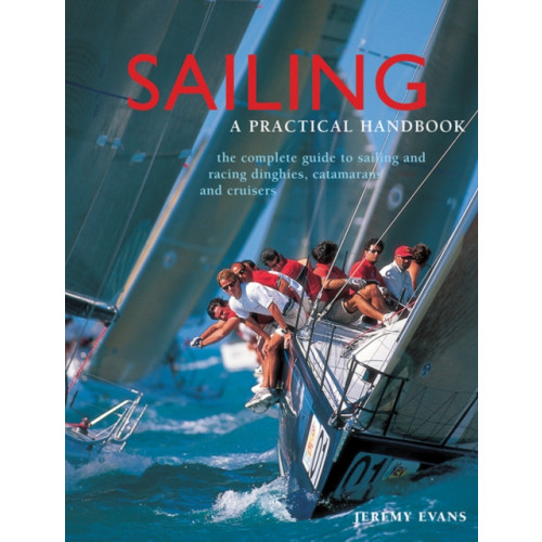 Anness publishing Sailing: a Practical Handbook (inbunden, eng)