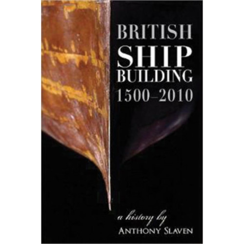 Carnegie Publishing Ltd British Shipbuilding 1500-2010 (inbunden, eng)