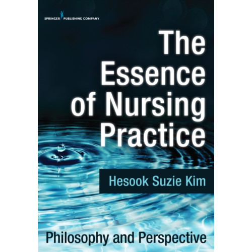 Springer Publishing Co Inc The Essence of Nursing Practice (häftad, eng)