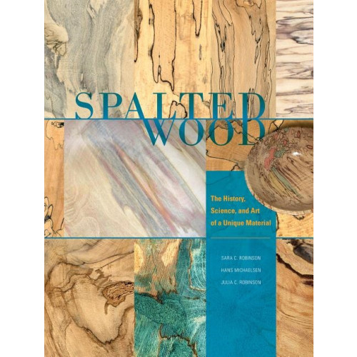 Julia C. Robinson Spalted wood - the history, science, and art of a unique material (inbunden, eng)