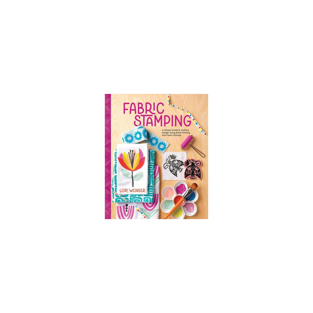 Produktbild för Fabric Stamping: A Simple Guide to Surface Design Using Block Printing and Foam Stamps (inbunden, eng)