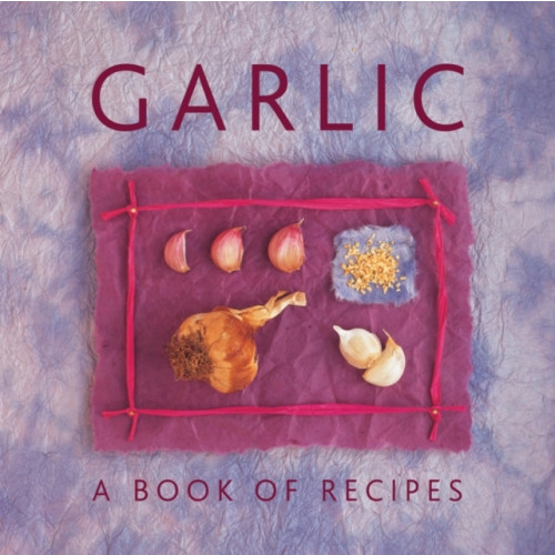 Anness publishing Garlic: A Book of Recipes (inbunden, eng)