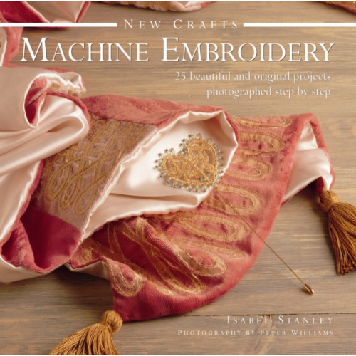 Anness publishing New Crafts: Machine Embroidery (inbunden, eng)