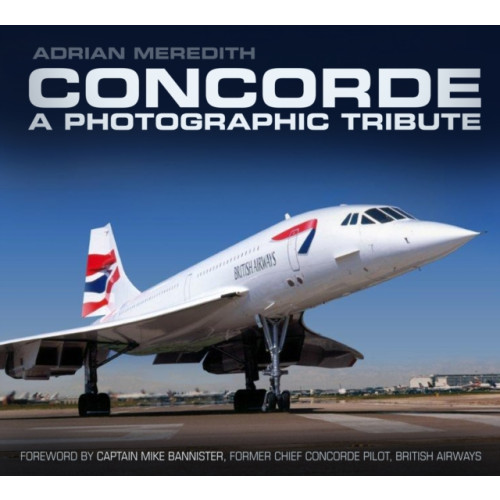 The History Press Ltd Concorde: A Photographic Tribute (häftad, eng)