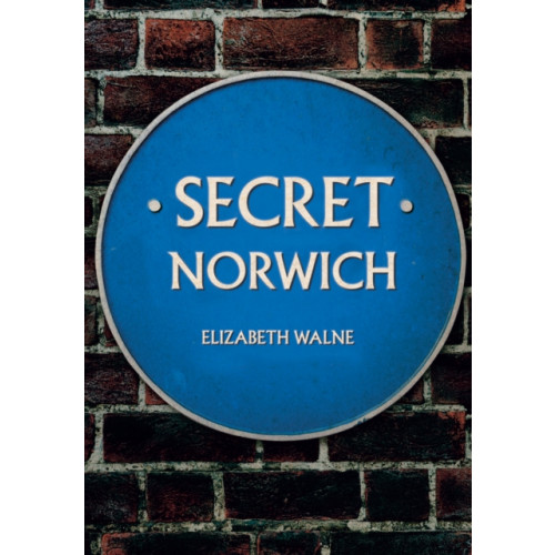 Amberley Publishing Secret Norwich (häftad, eng)