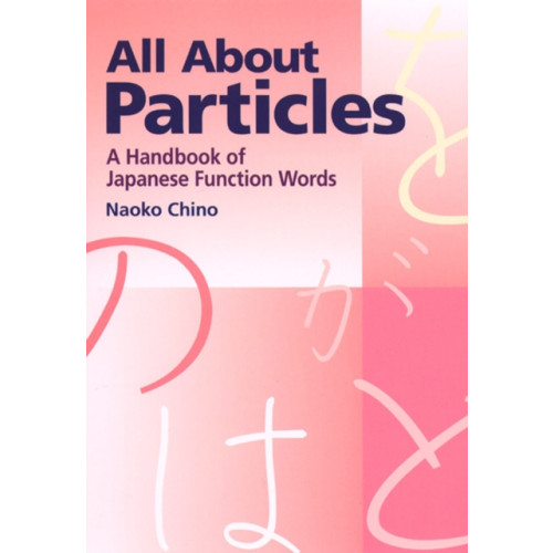 Kodansha America, Inc All About Particles: A Handbook of Japanese Function Words (häftad, eng)