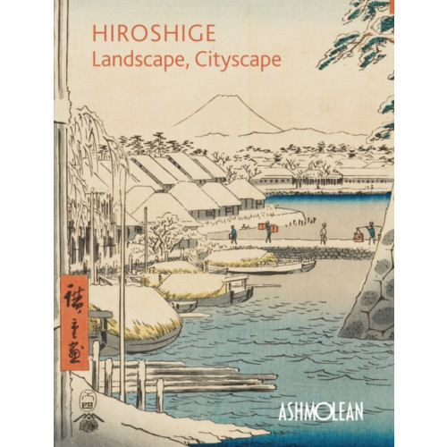 Ashmolean Museum Hiroshige: Landscape, Cityscape (häftad, eng)