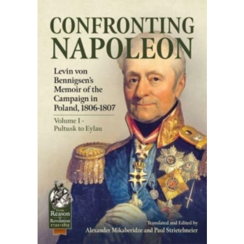 Helion & Company Confronting Napoleon: Levin von Bennigsen’s Memoir of the Campaign in Poland, 1806-1807 (häftad, eng)