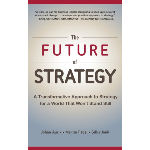 McGraw-Hill Education - Europe The Future of Strategy: A Transformative Approach to Strategy for a World That Won’t Stand Still (inbunden, eng)